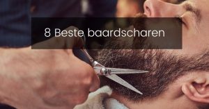 Baardschaar kopen? De beste 8 scharen voor je baard.